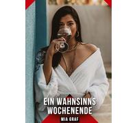 Ein Wahnsinns Wochenende: Geschichten mit explizitem Sex für Erwachsene