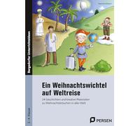 Ein Weihnachtswichtel auf Weltreise: 24 Geschichten und kreative Materialien zu Weihnachtsbräuchen in aller Welt (2. bis 4. Klasse)