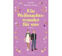 Ein Weihnachtswunder für uns Roman | Das Weihnachtsbuch des Jahres: Eine prickelnde queere Enemies-to-Lovers-Liebesgeschichte | Für Fans von Laura Kay, Mhairi McFarlane und »Royal Blue« - Lizzie Huxle