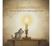 Ein Weihnachtswunsch: Eine Geschichte über Hoffnung und Frieden | Ein stilles Weihnachtsmärchen über Glauben, Kindheit und das Licht, das selbst in dunklen Zeiten weiterleuchtet