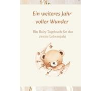 Ein weiteres Jahr voller Wunder: Ein Baby Tagebuch für das zweite Lebensjahr