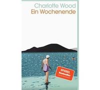 Ein Wochenende | Charlotte Wood Charlotte Wood (Auteur)