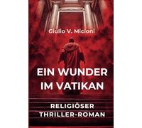 Ein Wunder im Vatikan: Sechzehn Tage um die Welt zu verändern