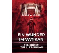 Ein Wunder im Vatikan: Sechzehn Tage um die Welt zu verändern