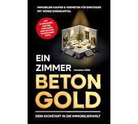 Ein Zimmer Betongold - Dein Kickstart in die Immobilienwelt: Immobilien kaufen & vermieten für Einsteiger mit wenig Eigenkapital | inkl. KI-Rentabilitätsrechner