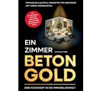 Ein Zimmer Betongold - Dein Kickstart in die Immobilienwelt: Immobilien kaufen & vermieten für Einsteiger mit wenig Eigenkapital inkl. KI-Rentabilitätsrechner
