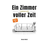 Ein Zimmer voller Zeit - Frugalismus erzählt: Inspiration für finanzielle Freiheit, Minimalismus und Lebensgestaltung | Roman Welzk