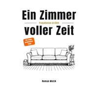 Ein Zimmer voller Zeit - Frugalismus erzählt: Inspiration für finanzielle Freiheit, Minimalismus und Lebensgestaltung | Roman Welzk