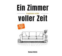 Ein Zimmer voller Zeit - Frugalismus erzählt: Inspiration für finanzielle Freiheit, Minimalismus und Lebensgestaltung | Roman Welzk