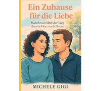 Ein Zuhause für die Liebe: Manchmal führt der Weg durchs Herz nach Hause