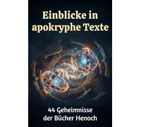 Einblicke in apokryphe Texte: 44 Geheimnisse der Bücher Henoch