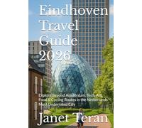 Eindhoven Travel Guide 2026: Explore Beyond Amsterdam: Tech, Art, Food & Cycling Routes in the Netherlands’ Most Underrated City