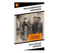 Eine alltägliche Geschichte: Russische Gesellschaft und Entfremdung im 19. Jahrhundert - ein realistischer Blick auf Adel, Alltag und Bürgerlichkeit