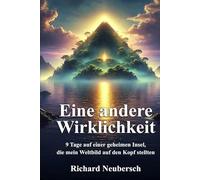 Eine andere Wirklichkeit: 9 Tage auf einer geheimen Insel, die mein Weltbild auf den Kopf stellten