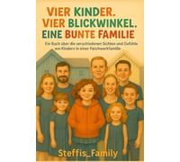 Eine bunte Familie: Ein Buch über die verschiedenen Sichten & Gefühle von Kindern in einer Patchworkfamilie/Mit viel Herz & ehrlichen Worten zeigt ... alleine sind mit ihren Gefühlen und Gedanken