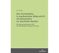 Eine Christenlehre in Mexikanischer Bilderschrift Mit Dokumenten Zur Geschichte Mexikos: Das Manuskript Mexicain 399 Der Bibliotheque Nationale de France - [Version Originale] Inconnu (Auteur)