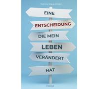 Eine Entscheidung, die mein Leben verändert hat: Essays