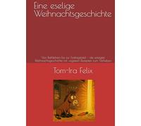 Eine eselige Weihnachtsgeschichte: Von Bethlehem bis zur Festtagstafel - die witzigste Weihnachtsgeschichte mit veganen Rezepten zum Verlieben