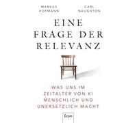 Eine Frage der Relevanz: Was uns im Zeitalter von KI menschlich und unersetzlich macht | Es geht nicht darum, was Computer können, sondern was Menschen brauchen, um nicht austauschbar zu werden