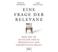Eine Frage der Relevanz Was uns im Zeitalter von KI menschlich und unersetzlich macht | Es geht nicht darum, was Computer können, sondern was Menschen brauchen, um nicht austauschbar zu werden - Marku