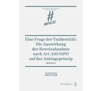 Eine Frage der Tatidentität: Die Auswirkung der Beweisabnahme nach Art. 343 StPO auf das Anklageprinzip (Impulse zur praxisorientierten Rechtswissenschaft) - Meiser, Romana