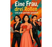 Eine Frau, drei Rollen: Zwischen Business, Bett und Barrikade - und überall die Beste.