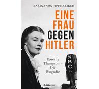 Eine Frau gegen Hitler Dorothy Thompson - Die Biografie - Prof. Dr. Karina von Tippelskirch - Aufbau digital - ebook (ePub) - Livre