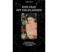 Eine Frau mit vielen Namen: Meine Reise von sexueller Ausbeutung zur Freiheit