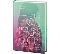 Eine Frau nach dem Herzen Gottes: Biblische Studien über ein gesegnetes Leben