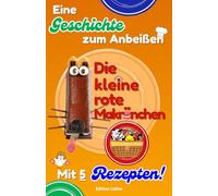 Eine Geschichte zum Anbeißen: Ein farbig illustriertes Buch, das eine Geschichte und einfache Rezepte zum Kochen mit der Familie kombiniert (Kochbuch 6-10)