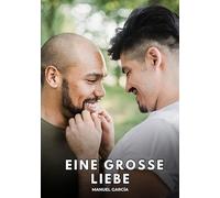 Eine große Liebe: Erotische Schwulengeschichten für Erwachsene Männer
