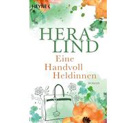 Eine Handvoll Heldinnen: Roman