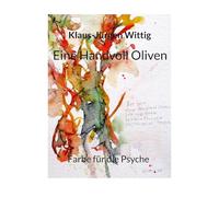 Eine Handvoll Oliven: Farben für die Psyche