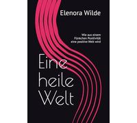 Eine heile Welt: Wie aus einem Fünkchen Positivität eine positive Welt wird