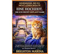 EINE HOCHZEIT, DIE ICH NICHT GEPLANT HABE: Ein gemütlicher Kriminalroman mit einer Zeremonie am Meer, Familiengeheimnissen und einem Mörder auf der Gästeliste (Band 2)