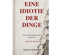 Eine Idiotie der Dinge: Eine gesellschaftskritische Streitschrift