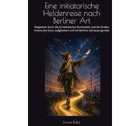 Eine initiatorische Heldenreise nach Berliner Art: Wegweiser durch die 22 hebräischen Buchstaben und die Großen Arkana des Tarot, aufgelockert und mit Berliner Schnauze geerdet