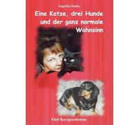 Eine Katze Drei Hunde Und Der Ganz Normale Wahnsinn