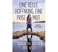 Eine Kelle Hoffnung, eine Prise Mut Meine Reise durch die Küchen der Welt - Antje de Vries - Westend Verlag - ebook (ePub) - Livre