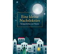 Eine kleine Nachtlektüre. Buchgeschichten zum Träumen: Das Gute-Nacht-Buch für Erwachsene mit Gedichten, Geschichten und literarischen Anekdoten für jeden Abend