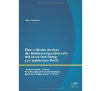 Eine Kritische Analyse Der Geldwäscheproblematik Mit Aktuellem Bezug Zum Polnischen Recht: Definitionswahl, Ausmaß, Auswirkungen Und Die Bekämpfung Durch Den "Kodex Karny" In Polen