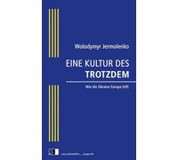 EINE KULTUR DES TROTZDEM: Wie die Ukraine Europa hilft