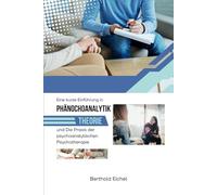 Eine kurze Einführung in die psychoanalytische Theorie und die Praxis der psychoanalytischen Psychotherapie: Der vollständige Leitfaden zum Verständnis der Kernkonzepte und -praktiken der psychoanalyt