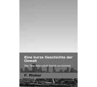 Eine kurze Geschichte der Gewalt: Über Täter, Opfer und die Realität von Sicherheit