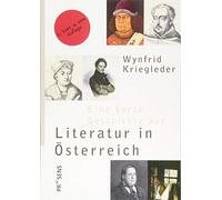Eine kurze Geschichte der Literatur in Österreich: Menschen - Bücher - Institutionen