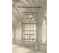 Eine kurze Geschichte der Oblation: Annotierte deutsche Übersetzung aus dem Roman "L'Oblat" von Joris-Karl Huysmans. Zweisprachige Ausgabe