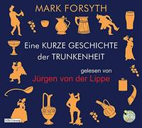 Eine Kurze Geschichte Der Trunkenheit - Der Homo Alcoholicus Von Der Steinzeit Bis Heute