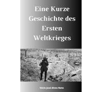 Eine Kurze Geschichte des Ersten Weltkrieges