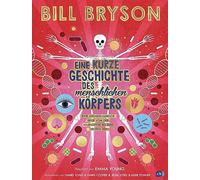 Eine kurze Geschichte des menschlichen Körpers - Eine atemberaubende Reise von der Nasenspitze bis zum großen Zeh: Überarbeitete Neuausgabe nach dem ... Bill Bryson - Ausgabe für junge Leser*innen