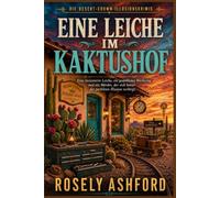 EINE LEICHE IM KAKTUSHOF: Eine inszenierte Leiche, ein gestohlenes Werkzeug und ein Mörder, der sich hinter der perfekten Illusion verbirgt.